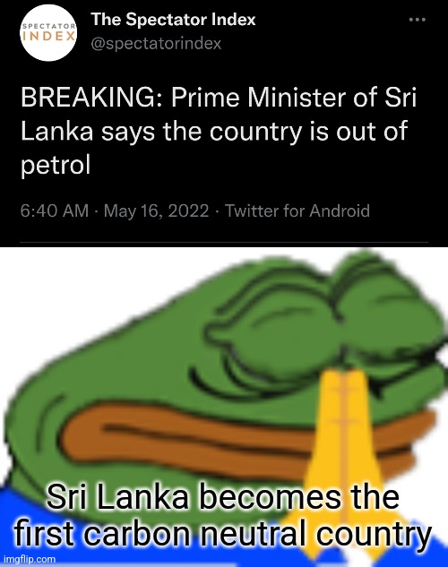 Prayge | Sri Lanka becomes the first carbon neutral country | image tagged in prayge | made w/ Imgflip meme maker