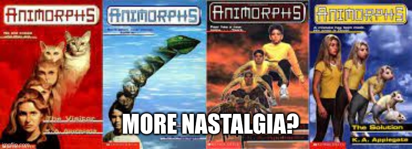 MORE NASTALGIA? | made w/ Imgflip meme maker