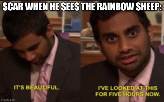 sheep |  SCAR WHEN HE SEES THE RAINBOW SHEEP: | image tagged in this is beautiful ive looked at it for 5 hours now | made w/ Imgflip meme maker