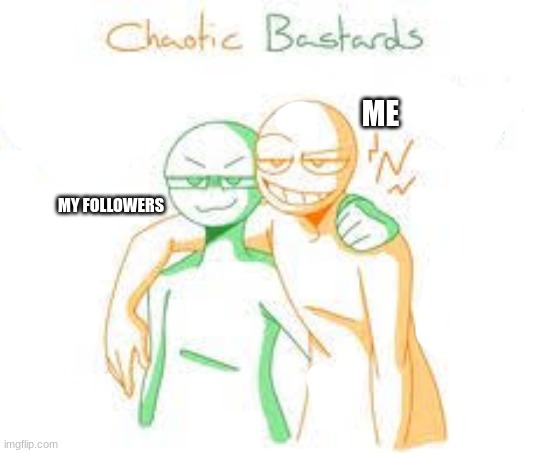 myes | ME; MY FOLLOWERS | image tagged in funny,followers | made w/ Imgflip meme maker