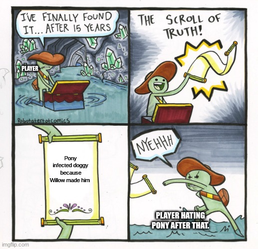 The Scroll Of Truth | PLAYER; Pony infected doggy because Willow made him; PLAYER HATING PONY AFTER THAT. | image tagged in memes,the scroll of truth,roblox piggy | made w/ Imgflip meme maker