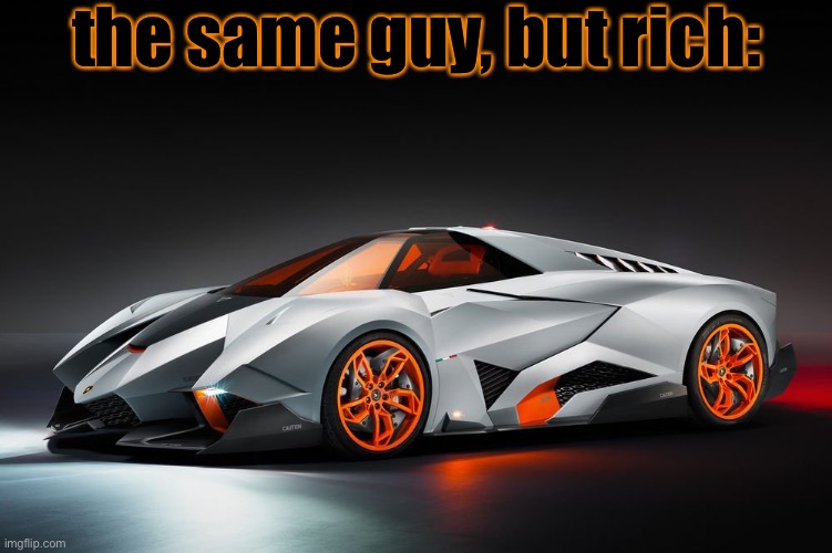 the same guy, but rich: | made w/ Imgflip meme maker