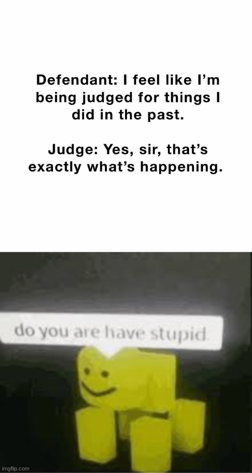 dumb | image tagged in do you are have stupid | made w/ Imgflip meme maker