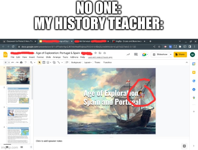 Ah history, my favorite subject... FIGHT ME. (Might wanna zoom in on this one) | NO ONE:
MY HISTORY TEACHER: | image tagged in funny,meme,history,dora the explorer,school,class | made w/ Imgflip meme maker