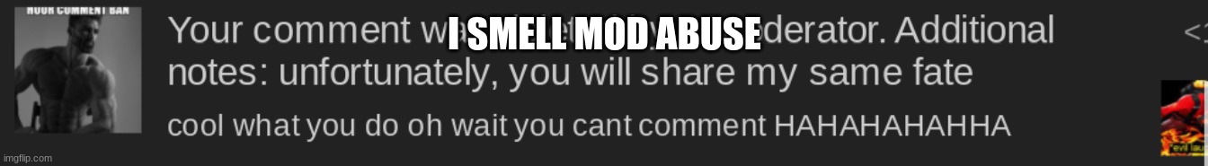 Daniels note: i am a mod. | I SMELL MOD ABUSE | image tagged in mod | made w/ Imgflip meme maker