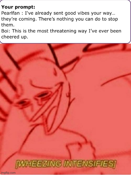 Oh god I can’t stop laughing lol | image tagged in wheeze | made w/ Imgflip meme maker