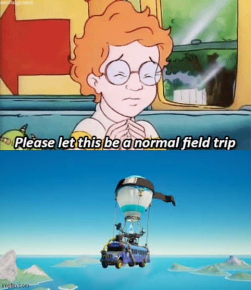 Please let this be a normal field trip | image tagged in the magic school bus please let this be a normal field trip | made w/ Imgflip meme maker