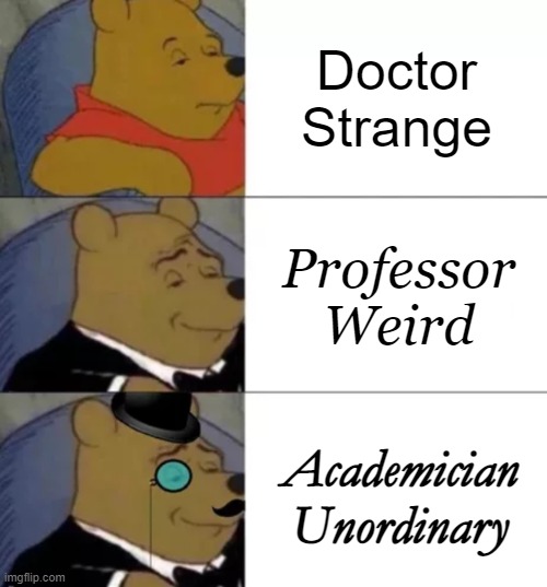 Fancy pooh | Doctor Strange Professor Weird Academician Unordinary | image tagged in fancy pooh | made w/ Imgflip meme maker