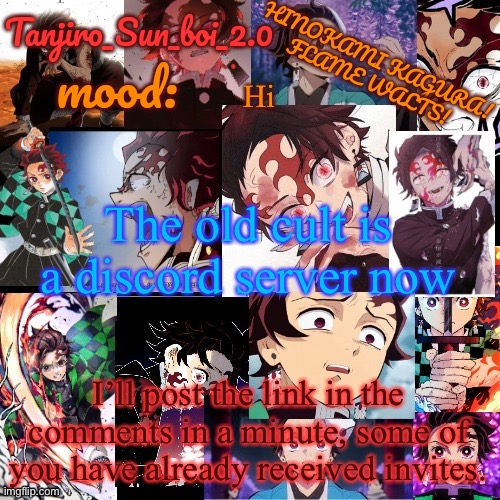Yes, I’m bringing the cult back. | Hi; The old cult is a discord server now; I’ll post the link in the comments in a minute, some of you have already received invites. | image tagged in tanjiro_sun_boi_2 0's temp | made w/ Imgflip meme maker