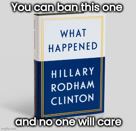 Hillary Clinton book of bull shit | You can ban this one and no one will care | image tagged in hillary clinton book of bull shit | made w/ Imgflip meme maker
