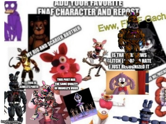 I added mangle | THIS POST HAS THE SAME QUALITY OF MANGLE'S VOICE | image tagged in e,mangle | made w/ Imgflip meme maker
