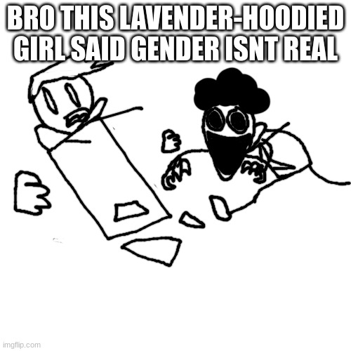 FNF Pisscrapper.EXE Game Over concept | BRO THIS LAVENDER-HOODIED GIRL SAID GENDER ISNT REAL | image tagged in fnf pisscrapper exe game over concept | made w/ Imgflip meme maker