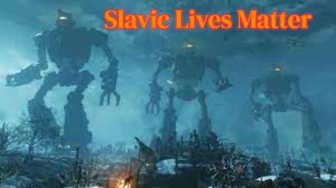 Giant Slavic Robots | Slavic Lives Matter | image tagged in giant slavic robots,slavic | made w/ Imgflip meme maker