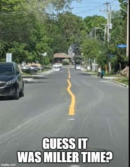 Go Home, You're Drunk | GUESS IT WAS MILLER TIME? | image tagged in you had one job | made w/ Imgflip meme maker