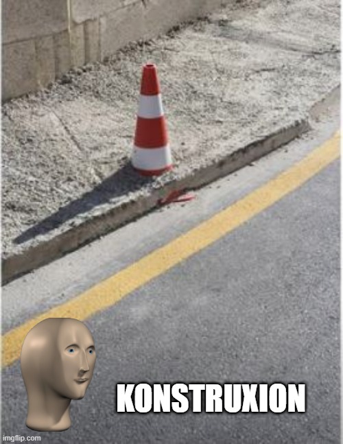 Cone Fail | KONSTRUXION | image tagged in you had one job | made w/ Imgflip meme maker