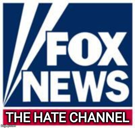 Hatred is essential to our business model. Nothing replaces money. Nothing and nobody. | THE HATE CHANNEL | image tagged in fox news,hatred,fear,panic | made w/ Imgflip meme maker