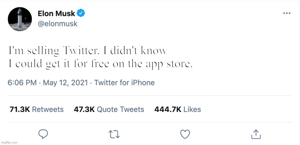 Yea thats right! | I'm selling Twitter. I didn't know I could get it for free on the app store. | image tagged in elon musk blank tweet,memes,funny,lol,fun,elon musk | made w/ Imgflip meme maker
