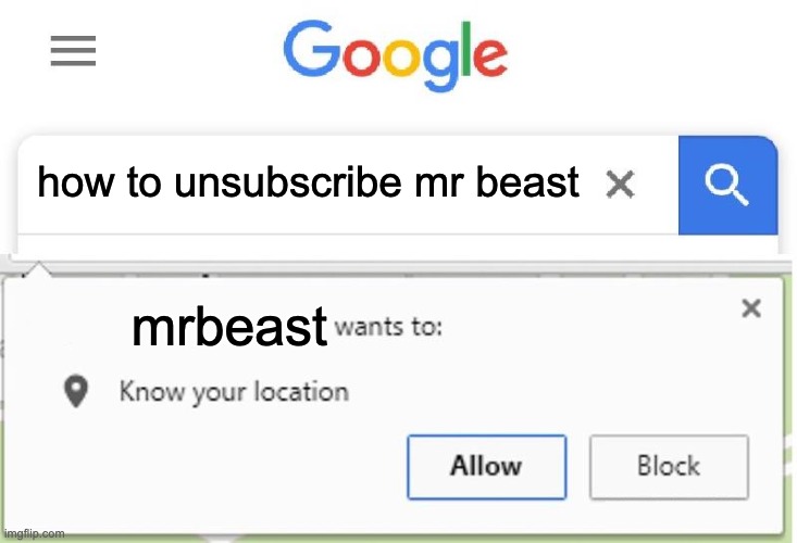 when mrbeast gets mad | how to unsubscribe mr beast; mrbeast | image tagged in wants to know your location | made w/ Imgflip meme maker