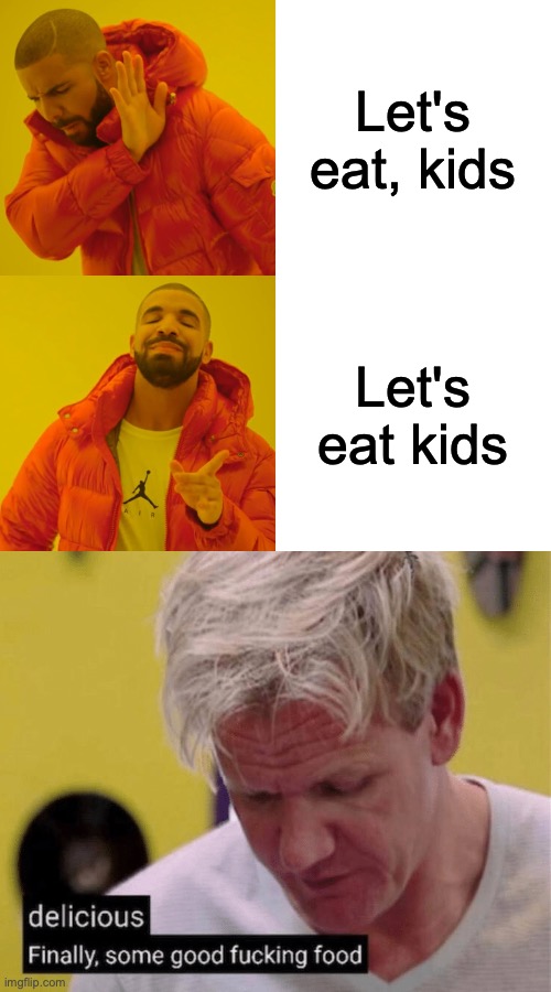 Yummy :) | Let's eat, kids; Let's eat kids | image tagged in memes,drake hotline bling,delicious finally some good | made w/ Imgflip meme maker