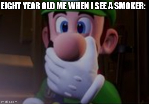 Hold your breath! |  EIGHT YEAR OLD ME WHEN I SEE A SMOKER: | image tagged in luigi,smoking,don't do drugs,funny meme,relatable,kids | made w/ Imgflip meme maker