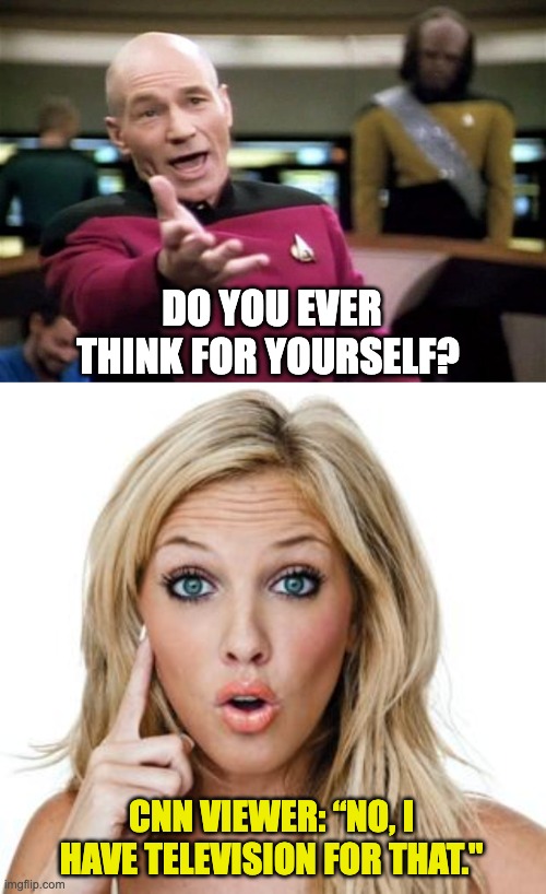 CNN | DO YOU EVER THINK FOR YOURSELF? CNN VIEWER: “NO, I HAVE TELEVISION FOR THAT." | image tagged in startrek,dumb blonde | made w/ Imgflip meme maker