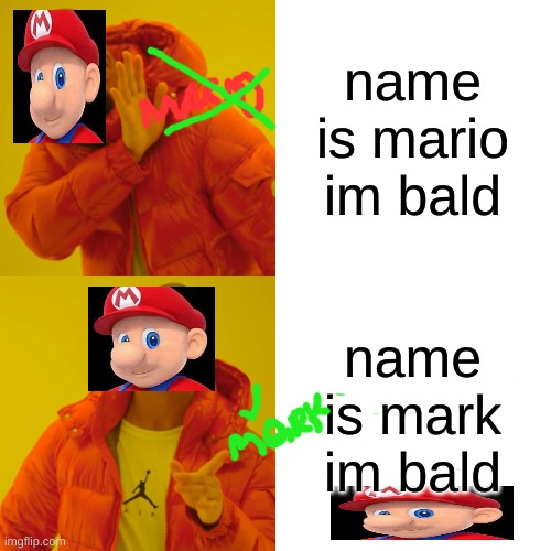 Drake Hotline Bling Meme | name is mario im bald; name is mark im bald | image tagged in memes,drake hotline bling | made w/ Imgflip meme maker