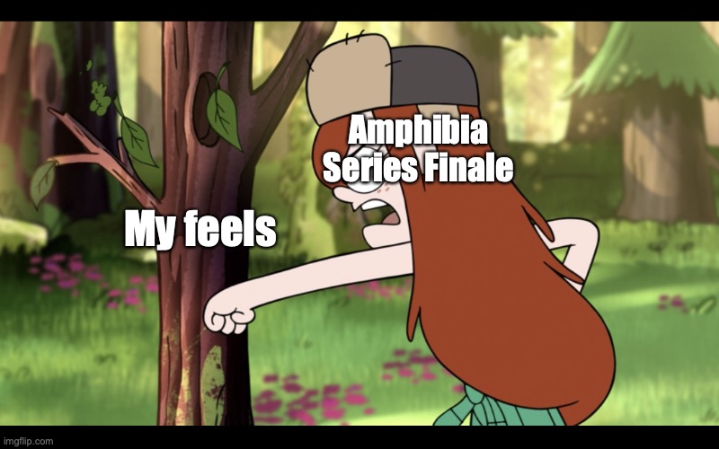 Amphibia Series Finale and Me |  Amphibia Series Finale; My feels | image tagged in amphibia,finale,feels,wendy,gravity falls,punch | made w/ Imgflip meme maker