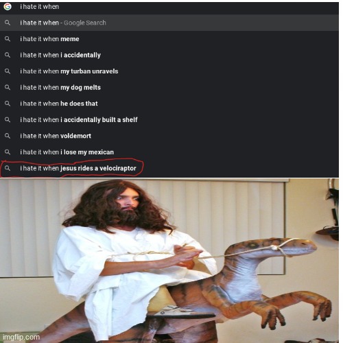 Jesus rides the velociraptor | image tagged in raptor,i hate it when,google search | made w/ Imgflip meme maker