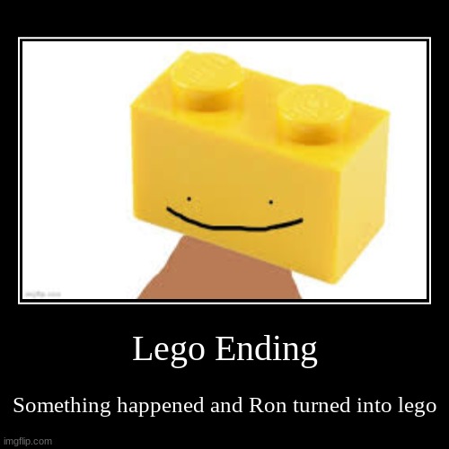 Ron ending | Lego Ending | Something happened and Ron turned into lego | image tagged in funny,demotivationals | made w/ Imgflip demotivational maker