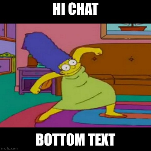 boo | HI CHAT; BOTTOM TEXT | image tagged in mlg marge simpsons | made w/ Imgflip meme maker