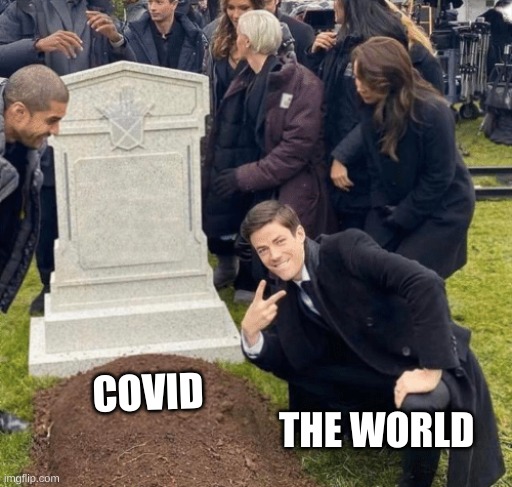 Grant Gustin over grave |  THE WORLD; COVID | image tagged in grant gustin over grave | made w/ Imgflip meme maker