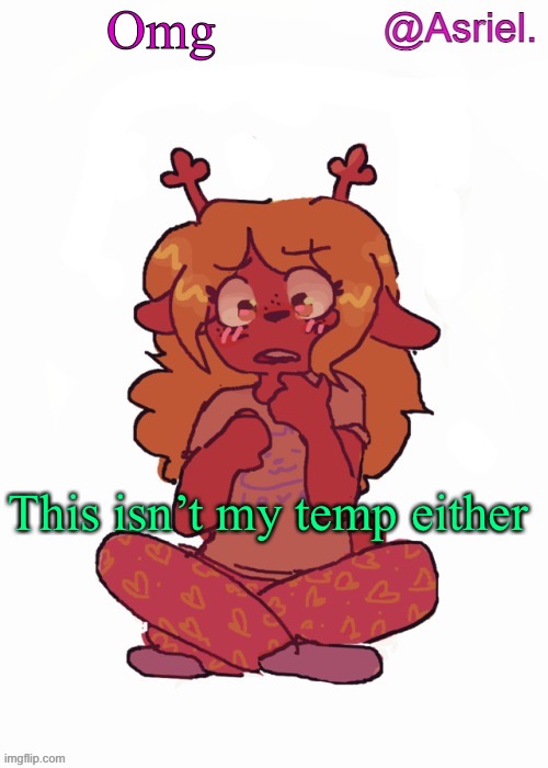 Asriel's other Noelle temp | Omg; This isn’t my temp either | image tagged in asriel's other noelle temp | made w/ Imgflip meme maker