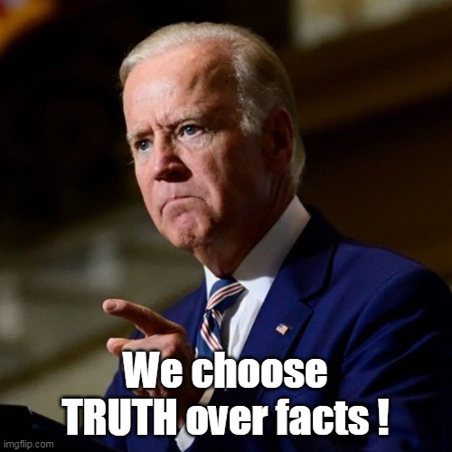 We choose TRUTH over facts ! | made w/ Imgflip meme maker