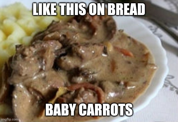 LIKE THIS ON BREAD BABY CARROTS | made w/ Imgflip meme maker