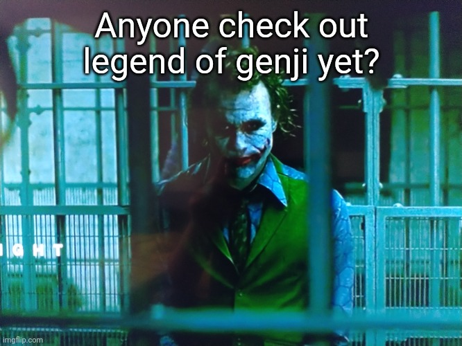 Me waiting |  Anyone check out legend of genji yet? | image tagged in me waiting | made w/ Imgflip meme maker