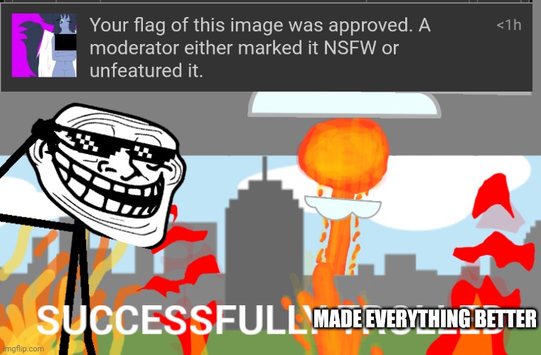 Successfully trolled | MADE EVERYTHING BETTER | image tagged in successfully trolled | made w/ Imgflip meme maker