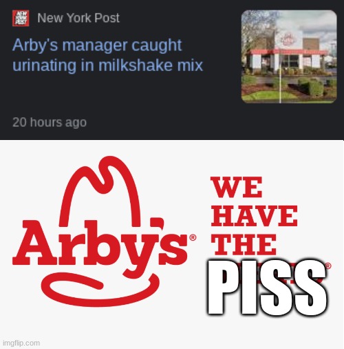 ew | PISS | image tagged in blank white template,memes,arby's,piss,disgusting,disgusted | made w/ Imgflip meme maker