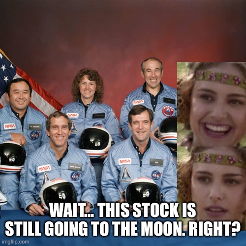 Challenger To The Moon | WAIT… THIS STOCK IS STILL GOING TO THE MOON. RIGHT? | image tagged in stocks,stonks,stock market | made w/ Imgflip meme maker