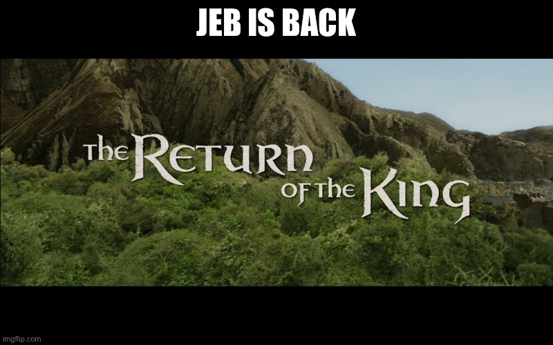 We used to wait for blitz, now we wait for jeb |  JEB IS BACK | image tagged in return of the king | made w/ Imgflip meme maker