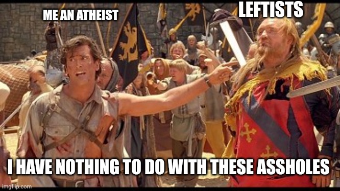ME AN ATHEIST LEFTISTS I HAVE NOTHING TO DO WITH THESE ASSHOLES | made w/ Imgflip meme maker