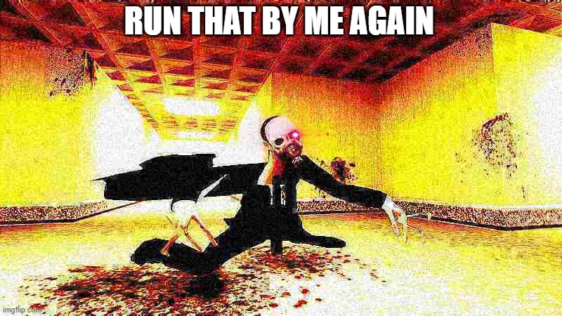 Run that by me again | RUN THAT BY ME AGAIN | image tagged in gmod,garry's mod,scary,spider | made w/ Imgflip meme maker