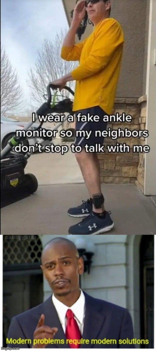 Monitor yourself | image tagged in modern problems,ankle monitor,social distancing,neighbors,antisocial | made w/ Imgflip meme maker