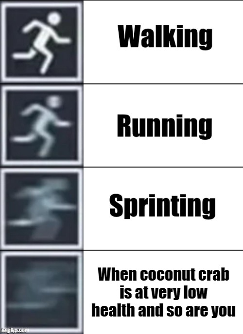 THE PRESSURE IS ASTRONOMICAL | When coconut crab is at very low health and so are you | image tagged in very fast,coconut,crab,panic,stressed out | made w/ Imgflip meme maker