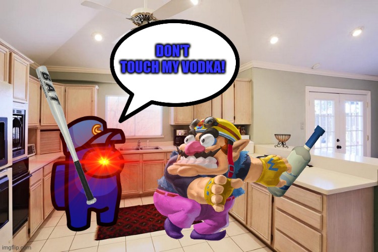 Wario touches Cam's Vodka and dies by Cam.mp3 | DON'T TOUCH MY VODKA! | image tagged in wario,wario dies,among us,vodka | made w/ Imgflip meme maker