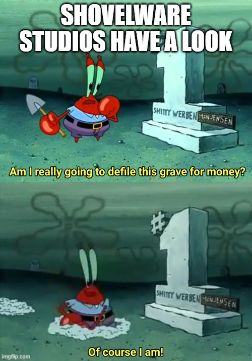 Mr Krabs Am I really going to have to defile this grave for $ | SHOVELWARE STUDIOS HAVE A LOOK | image tagged in mr krabs am i really going to have to defile this grave for | made w/ Imgflip meme maker