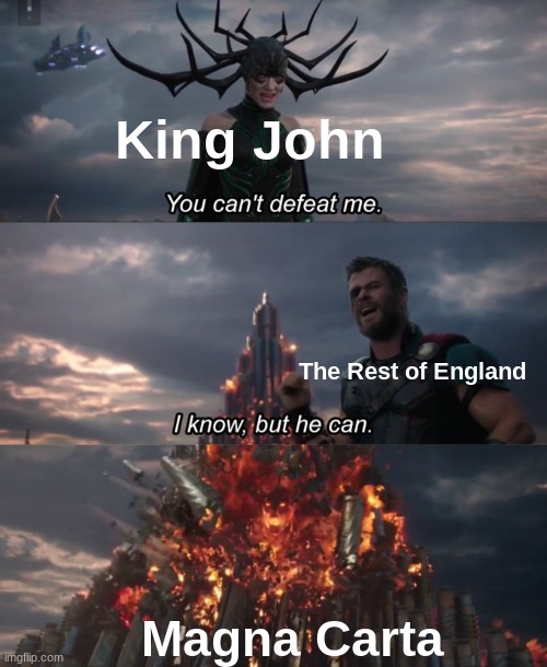 magna carta | King John; The Rest of England; Magna Carta | image tagged in you can't defeat me,funny,memes,england,why are you reading the tags,britain | made w/ Imgflip meme maker