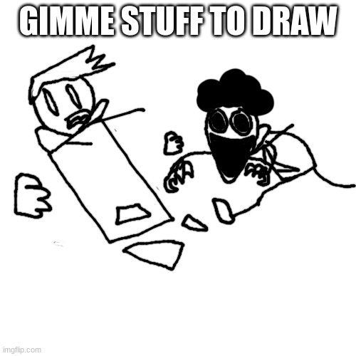 FNF Pisscrapper.EXE Game Over concept | GIMME STUFF TO DRAW | image tagged in fnf pisscrapper exe game over concept | made w/ Imgflip meme maker