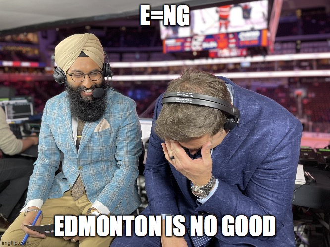 HNIC Singh Debrusk | E=NG; EDMONTON IS NO GOOD | image tagged in hnic singh debrusk | made w/ Imgflip meme maker