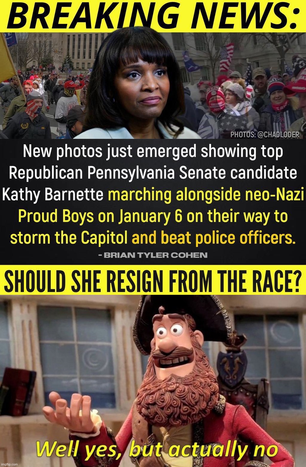 Well no - she should stay in, win the PA Senate primaries, and then lose in November. :) | image tagged in kathy barnette senate race,well yes but actually no | made w/ Imgflip meme maker