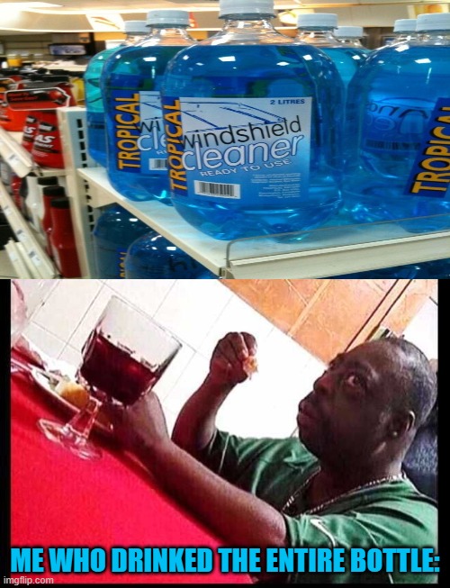 black man eating | ME WHO DRINKED THE ENTIRE BOTTLE: | image tagged in black man eating,fail,memes | made w/ Imgflip meme maker